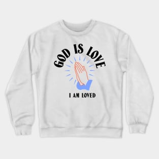 God Is Love I Am Loved Christian Crewneck Sweatshirt